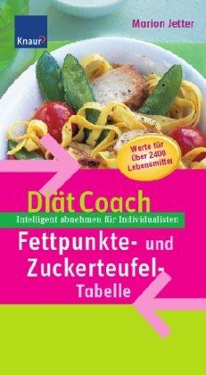 Diät-Coach Fettpunkte- und Zuckerteufel-Tabelle: Intelligent abnehmen für Individualisten. Werte für über 2400 Lebensmittel