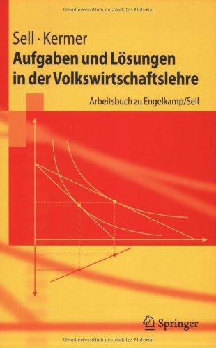 Aufgaben und Lösungen in der Volkswirtschaftslehre: Arbeitsbuch zu Engelkamp/Sell (Springer-Lehrbuch)