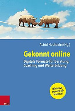 Gekonnt online in Beratung, Coaching und Weiterbildung: Digitale Formate für die Praxis