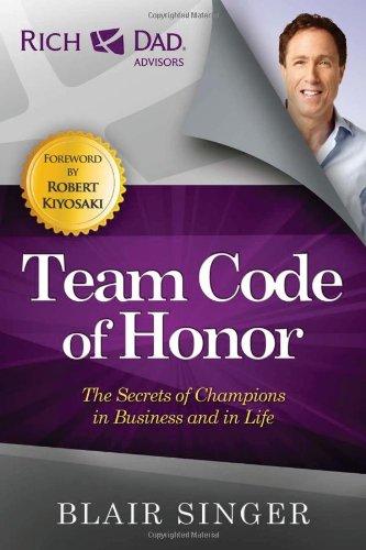 Team Code of Honor: The Secrets of Champions in Business and in Life (Rich Dad's Advisors)