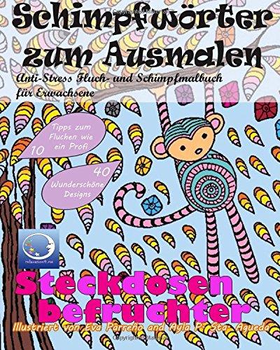 ANTI-STRESS Fluch- und Schimpfmalbuch für Erwachsene: Schimpfwörter zum Ausmalen (Tiere, Blumen lustige Mandalas und fiese Sprüche zum Fluchen für Achtsamkeit und Zen Meditation)