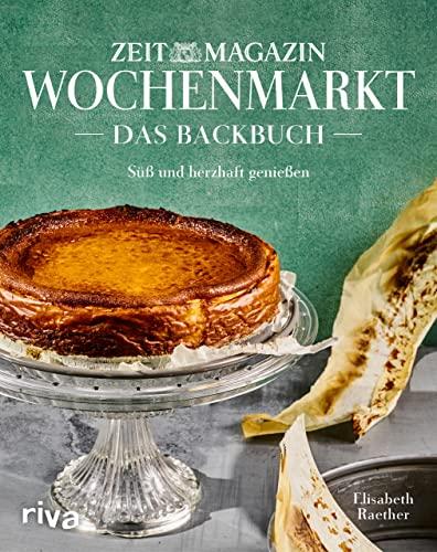 Wochenmarkt. Das Backbuch: Süß und herzhaft genießen mit Rezepten aus dem »ZEITmagazin«. Die besten Kuchenrezepte: Apfelkuchen, Käsekuchen, Rhabarberkuchen, Zitronenkuchen, Schokokuchen, Erdbeerkuchen