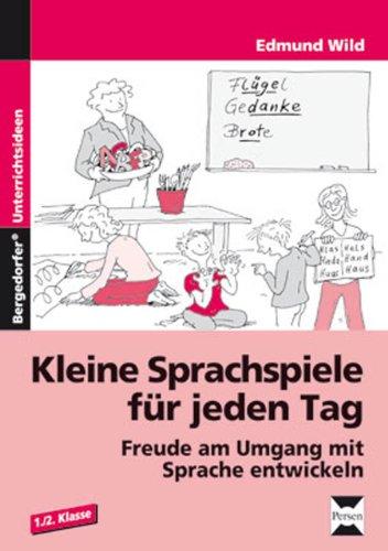 Kleine Sprachspiele für jeden Tag: Freude am Umgang mit Sprache entwickeln