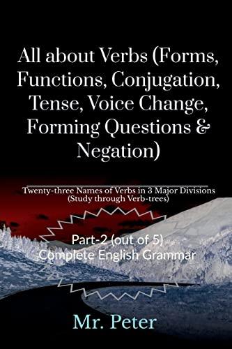 All about Verbs (Forms, Functions, Conjugation, Tense, Voice Change, Forming Questions & Negation)