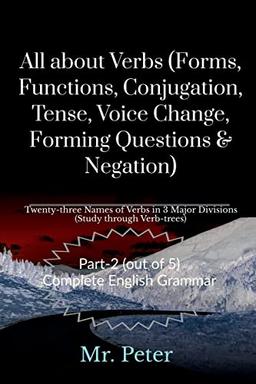 All about Verbs (Forms, Functions, Conjugation, Tense, Voice Change, Forming Questions & Negation)