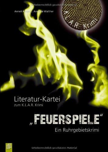 K.L.A.R.-Krimi - Literatur-Kartei: Feuerspiele: Ein Ruhrgebietskrimi"