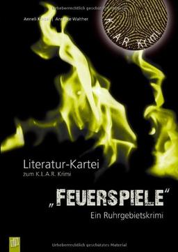 K.L.A.R.-Krimi - Literatur-Kartei: Feuerspiele: Ein Ruhrgebietskrimi"