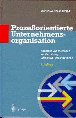 Prozeßorientierte Unternehmensorganisation: Konzepte und Methoden zur Gestaltung schlanker" Organisationen