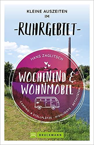 Bruckmann Wochenend und Wohnmobil. Kleine Auszeiten im Ruhrgebiet. Die besten Camping- und Stellplätze, alle Highlights und Aktivitäten für einen Kurzurlaub mit dem Camper. (Wochenend & Wohnmobil)