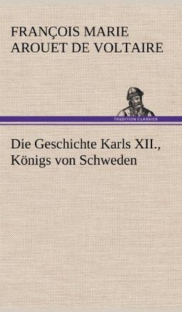 Die Geschichte Karls XII., Königs von Schweden