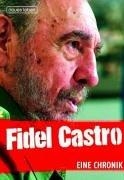 Fidel Castro. Eine Chronik