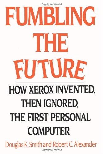 Fumbling the Future: How Xerox Invented, then Ignored, the First Personal Computer