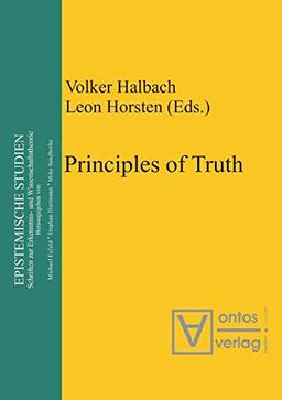 Principles of Truth: [conference "Truth, Necessity and Provability", which was held in Leuven, Belgium, from 18 to 20 November 1999] (Epistemische Studien / Epistemic Studies, 1, Band 1)