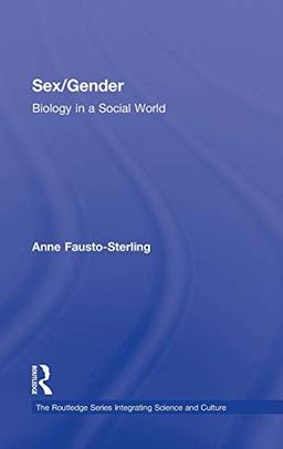 Sex/Gender: Biology in a Social World (The Routledge Series Integrating Science and Culture)