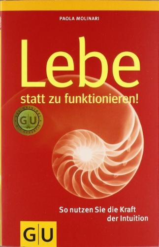 Lebe statt zu funktionieren: So nutzen Sie die Kraft der Intuition (GU Reader K,G&S)