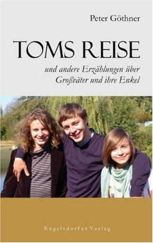 Toms Reise und andere Erzählungen über Großväter und ihre Enkel