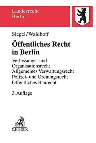 Öffentliches Recht in Berlin: Verfassungs- und Organisationsrecht, Allgemeines Verwaltungsrecht mit Verwaltungsprozessrecht, Polizei- und Ordnungsrecht mit Versammlungsrecht, Öffentliches Baurecht