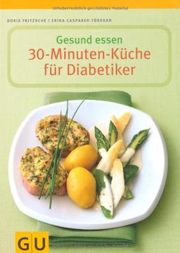 Gesund essen - Die 30-Minuten-Küche für Diabetiker (GU Gesund essen)