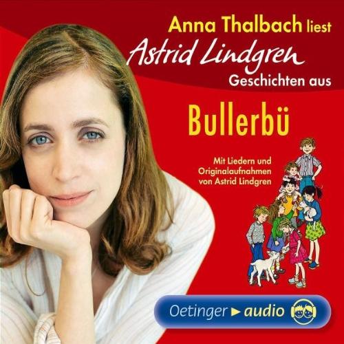 Anna Thalbach liest Astrid Lindgren Geschichten aus Bullerbü: Mit Liedern und Originalaufnahmen von Astrid Lindgren