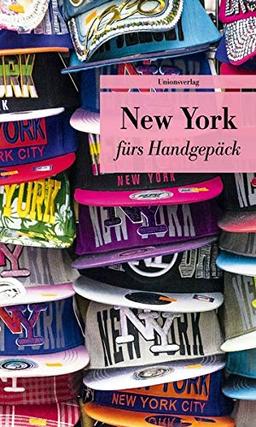 New York fürs Handgepäck: Geschichten und Berichte - Ein Kulturkompass. Herausgegeben von Patrick Sielemann. Herausgegeben von Patrick Sielemann. Bücher fürs Handgepäck (Unionsverlag Taschenbücher)