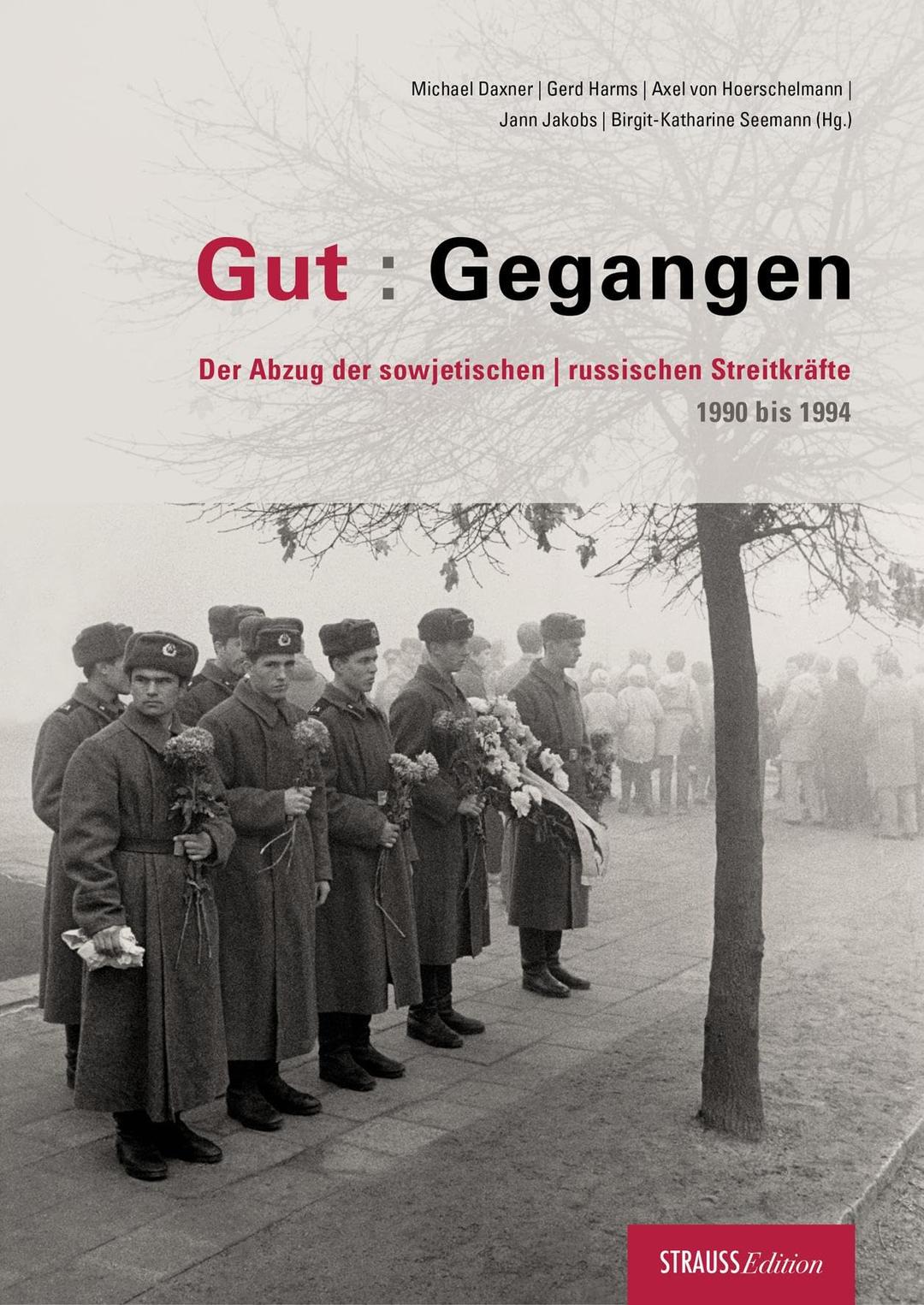 Gut : Gegangen: Der Abzug der sowjetischen/russischen Streitkräfte 1990 bis 1994