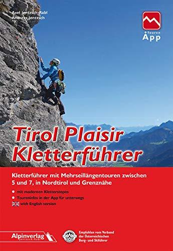 Tirol Plaisir Kletterführer: Die schönsten Mehrseillängentouren zwischen 5 und 7 - mit Touren in Bayern und Salzburg - mit Touren-App Zugang