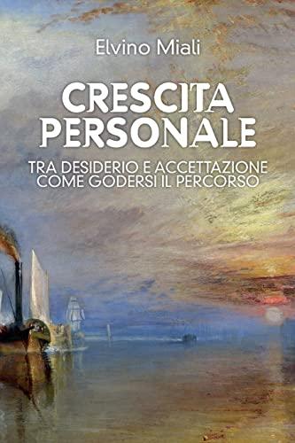 Crescita personale: tra desiderio e accettazione, come godersi il percorso