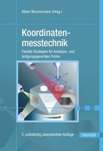 Koordinatenmesstechnik: Flexible Strategien für funktions- und fertigungsgerechtes Prüfen: Flexible Messstrategien für Maß, Form und Lage