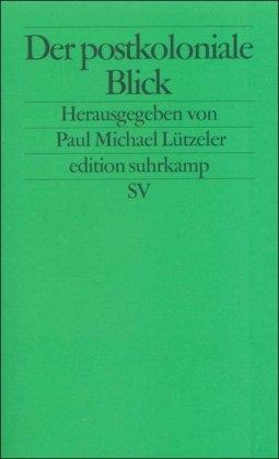 Der postkoloniale Blick: Deutsche Schriftsteller berichten aus der Dritten Welt (edition suhrkamp)