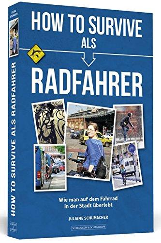 How To Survive als Radfahrer: Wie man auf dem Fahrrad in der Stadt überlebt