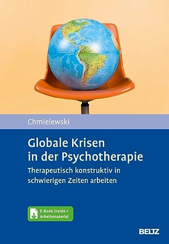 Globale Krisen in der Psychotherapie: Therapeutisch konstruktiv in schwierigen Zeiten arbeiten. Mit E-Book inside und Arbeitsmaterial