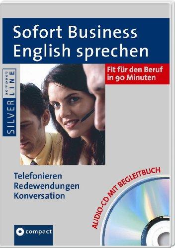 Sofort Business English sprechen. Hörkurs und Trainer auf Audio-CD mit Begleitbuch: Telefonieren, Redewendungen, Konversation - Fit für den Beruf in 90 Minuten. Compact SilverLine