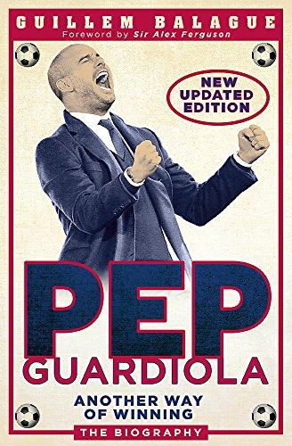 Pep Guardiola: Another Way of Winning: The Biography