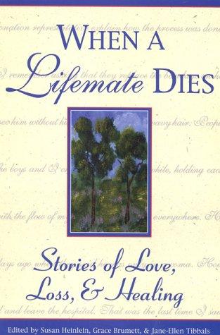 When a Lifemate Dies: Stories of Love, Loss, and Healing (Healing With Words Series)