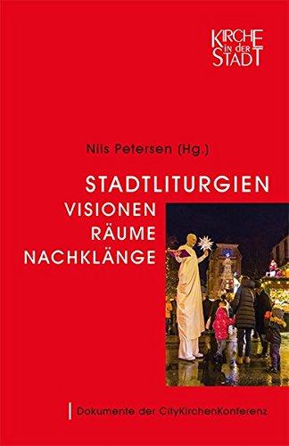 Stadtliturgien - Visionen, Räume, Nachklänge: Dokumente der CityKirchenKonferenz (Kirche in der Stadt)