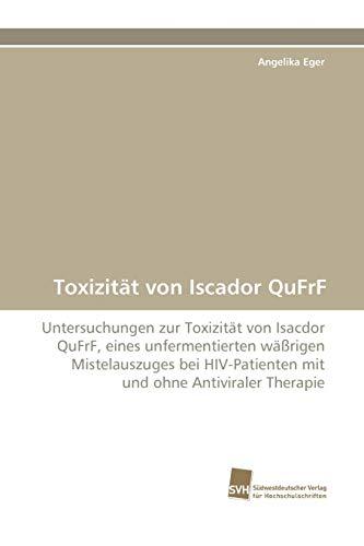 Toxizität von Iscador QuFrF: Untersuchungen zur Toxizität von Isacdor QuFrF, eines unfermentierten wäßrigen Mistelauszuges bei HIV-Patienten mit und ohne Antiviraler Therapie