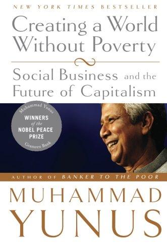 Creating a World without Poverty: Social Business and the Future of Capitalism