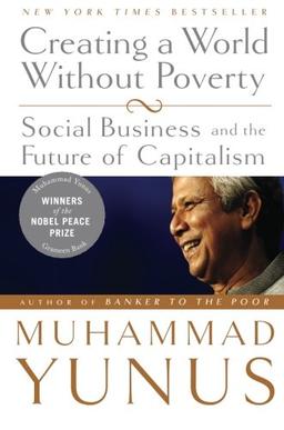 Creating a World without Poverty: Social Business and the Future of Capitalism