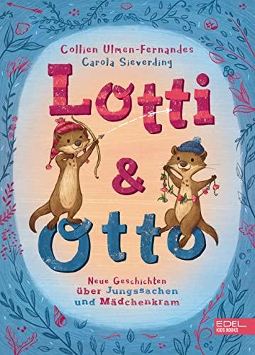 Lotti und Otto (Band 3): Neue Geschichten von Jungssachen und Mädchenkram (Edel Kids Books)