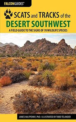 Scats and Tracks of the Desert Southwest: A Field Guide to the Signs of 70 Wildlife Species, Second Edition