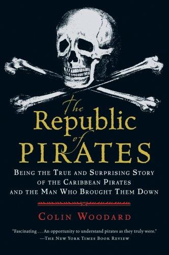 Republic of Pirates: Being the True and Surprising Story of the Caribbean Pirates and the Man Who Brought Them Down