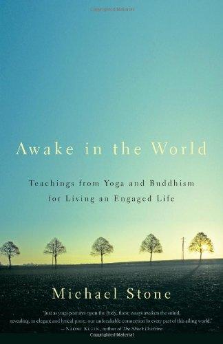 Awake in the World: Teachings from Yoga and Buddhism for Living an Engaged Life