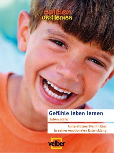 Gefühle leben lernen: Unterstützen Sie Ihr Kind in seiner emotionalen Entwicklung