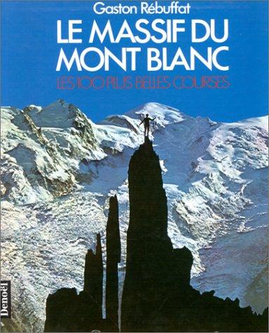 LE MASSIF DU MONT-BLANC. Les 100 plus belles courses (Montagne 2)