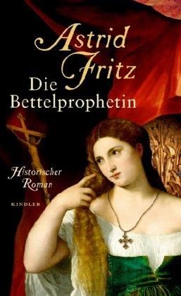 Die Bettelprophetin: Historischer Roman