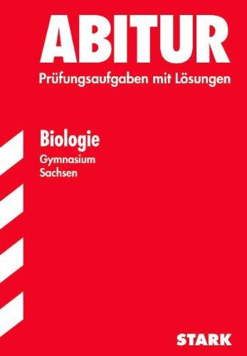 Abitur-Prüfungsaufgaben Gymnasium Sachsen; Biologie. Jahrgänge 2006-2010. Prüfungsaufgaben mit Lösungen