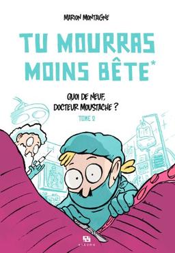 Tu mourras moins bête. Vol. 2. Quoi de neuf, docteur Moustache ?