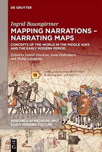 Mapping Narrations – Narrating Maps: Concepts of the World in the Middle Ages and the Early Modern Period (Research in Medieval and Early Modern Culture, 34)