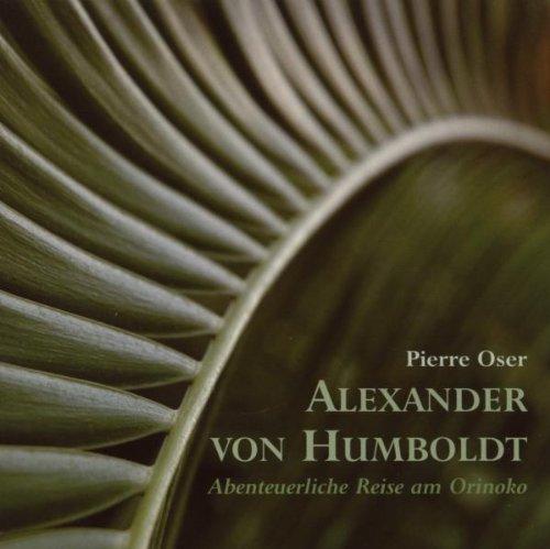 Alexander von Humboldt - Abenteuerliche Reise am Orinoko