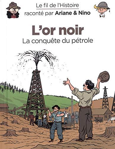 Le fil de l'histoire raconté par Ariane & Nino. L'or noir : la conquête du pétrole